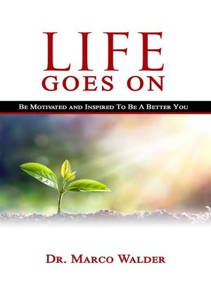 cover image of Life Goes On--Be Motivated and Inspired to Be a Better You